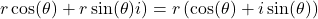 r\cos(\theta)+r\sin(\theta)i)=r\left(\cos(\theta)+i\sin(\theta)\right)