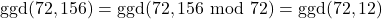 \text{ggd}(72, 156)=\text{ggd}(72, 156 \text{ mod }72) = \text{ggd}(72,12)