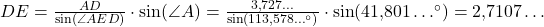 DE=\frac{AD}{\sin(\angle AED)}\cdot \sin(\angle A)=\frac{3{,}727\ldots}{\sin(113{,}578\ldots^{\circ})}\cdot \sin(41{,}801\ldots^{\circ}) = 2{,}7107\ldots