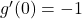g'(0)=-1