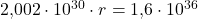 2{,}002\cdot 10^{30}\cdot r = 1{,}6\cdot 10^{36}