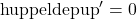 \text{huppeldepup}'=0