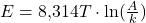E=8{,}314T\cdot \ln(\frac{A}{k})