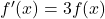 f'(x)=3f(x)