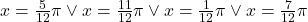 x=\frac{5}{12}\pi\vee x=\frac{11}{12}\pi\vee x= \frac{1}{12}\pi \vee x=\frac{7}{12}\pi