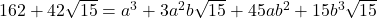 162+42\sqrt{15}=a^3+3a^2b\sqrt{15}+45ab^2+15b^3\sqrt{15}