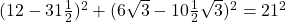 (12-31\frac{1}{2})^2+(6\sqrt{3}-10\frac{1}{2}\sqrt{3})^2=21^2