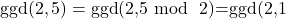 \text{ggd}(2,5)=\text{ggd}(\text{2,5\text{ mod } 2)=\text{ggd}(2,1}
