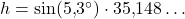 h=\sin(5{,}3^{\circ})\cdot 35{,}148\ldots