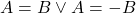 A=B\vee A=-B