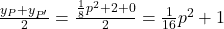 \frac{y_P+y_{P'}}{2}=\frac{\frac{1}{8}p^2+2+0}{2}=\frac{1}{16}p^2+1