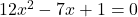 12x^2-7x+1=0