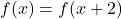 f(x)=f(x+2)