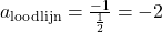 a_{\text{loodlijn}}=\frac{-1}{\frac{1}{2}}=-2