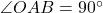 \angle OAB=90^{\circ}