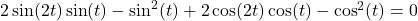2\sin(2t)\sin(t)-\sin^2(t)+2\cos(2t)\cos(t)-\cos^2(t)=0