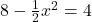 8-\frac{1}{2}x^2=4