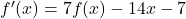 f'(x)=7f(x)-14x-7