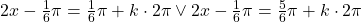Rendered by QuickLaTeX.com 2x-\frac{1}{6}\pi=\frac{1}{6}\pi+k\cdot 2\pi\vee 2x-\frac{1}{6}\pi=\frac{5}{6}\pi+k\cdot 2\pi
