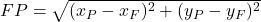 FP=\sqrt{(x_P-x_F)^2+(y_P-y_F)^2}