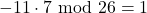-11\cdot 7 \text{ mod } 26 = 1