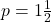 p=1\frac{1}{2}