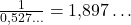 \frac{1}{0{,}527\ldots}=1{,}897\ldots