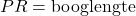 PR=\text{booglengte}