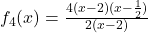 f_4(x)=\frac{4(x-2)(x-\frac{1}{2})}{2(x-2)}