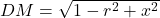 DM=\sqrt{1-r^2+x^2}