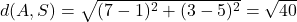 d(A,S)=\sqrt{(7-1)^2+(3-5)^2}=\sqrt{40}