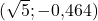 (\sqrt{5}; -0{,}464)