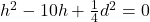h^2-10h+\frac{1}{4}d^2=0