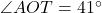\angle AOT = 41^{\circ}