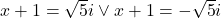 x+1=\sqrt{5}i\vee x+1=-\sqrt{5}i