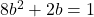 8b^2+2b=1