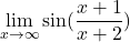 \displaystyle\lim_{x\rightarrow \infty} \sin(\frac{x+1}{x+2})