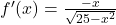 f'(x)=\frac{-x}{\sqrt{25-x^2}}