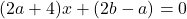 (2a+4)x+(2b-a)=0