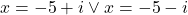 x=-5+i\vee x=-5-i