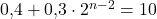 0{,}4+0{,}3\cdot 2^{n-2}=10