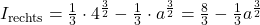 I_{\text{rechts}}=\frac{1}{3}\cdot 4^{\frac{3}{2}} -\frac{1}{3}\cdot a^{\frac{3}{2}} = \frac{8}{3}-\frac{1}{3}a^{\frac{3}{2}}