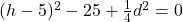 (h-5)^2-25+\frac{1}{4}d^2=0