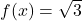 f(x)=\sqrt{3}