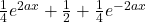 \frac{1}{4}e^{2ax}+\frac{1}{2}+\frac{1}{4}e^{-2ax}