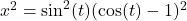Rendered by QuickLaTeX.com x^2=\sin^2(t)(\cos(t)-1)^2