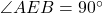 \angle AEB = 90^{\circ}