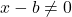 x-b\neq 0