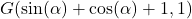 G(\sin(\alpha)+\cos(\alpha)+1, 1)