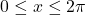 0\leq x\leq 2\pi